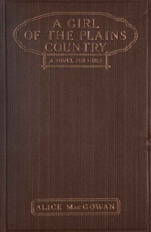 [Gutenberg 63044] • A Girl of the Plains Country